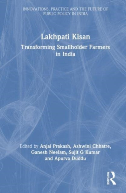 Lakhpati Kisan: Transforming Agriculture-Based Livelihoods for Smallholder Farmers in India