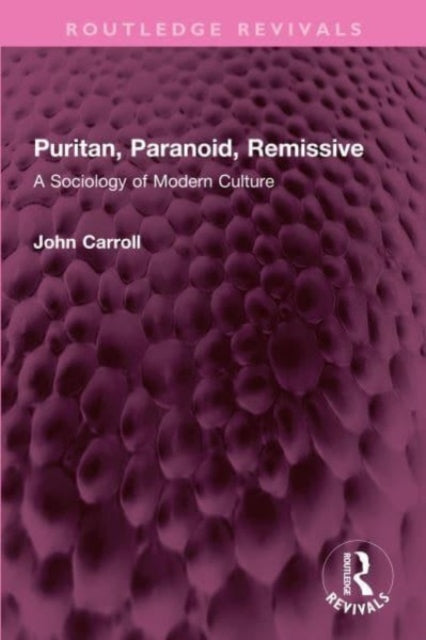 Puritan, Paranoid, Remissive: A Sociology of Modern Culture
