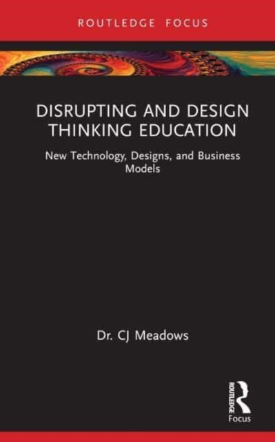 Disrupting and Design Thinking Education: New Technology, Designs, and Business Models