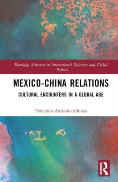 Mexico-China Relations: Cultural Encounters in a Global Age