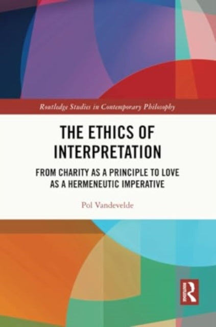 The Ethics of Interpretation: From Charity as a Principle to Love as a Hermeneutic Imperative