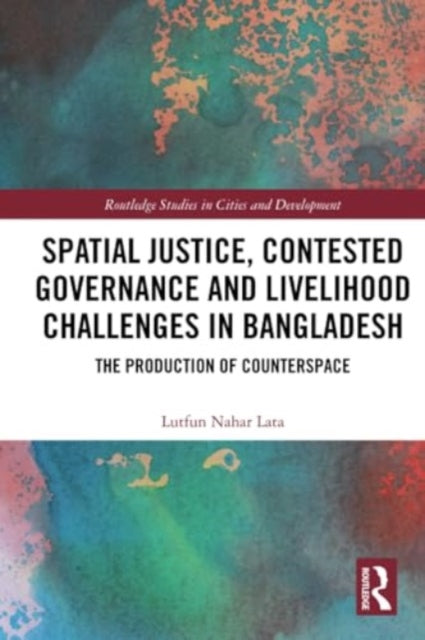 Spatial Justice, Contested Governance and Livelihood Challenges in Bangladesh: The Production of Counterspace
