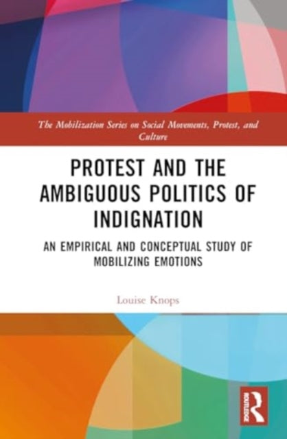 Protest and the Ambiguous Politics of Indignation: An Empirical and Conceptual Study of Mobilizing Emotions
