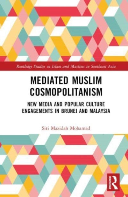 Mediated Muslim Cosmopolitanism: New Media and Popular Culture Engagements in Brunei and Malaysia