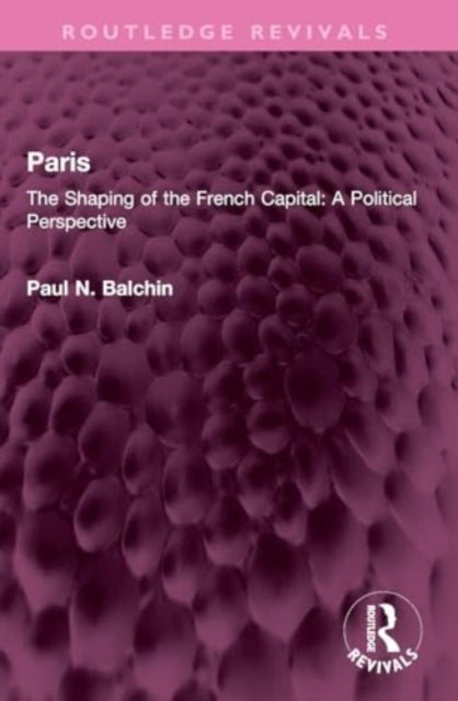 Paris: The Shaping of the French Capital A Political Perspective