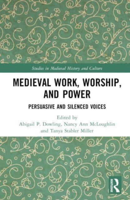 Medieval Work, Worship, and Power: Persuasive and Silenced Voices
