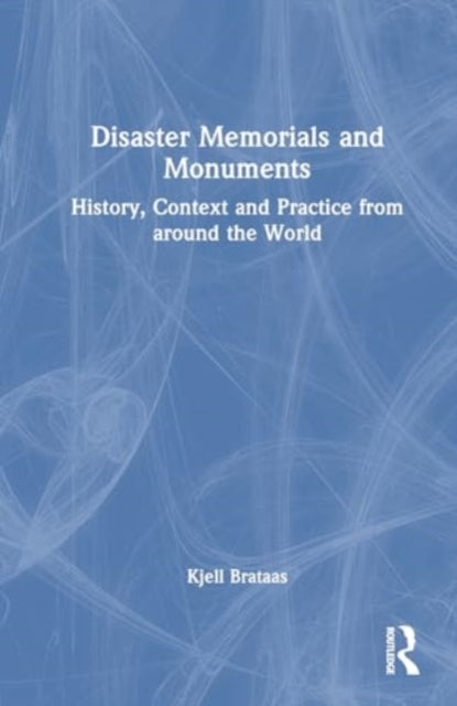 Disaster Memorials and Monuments: History, Context and Practice from around the World