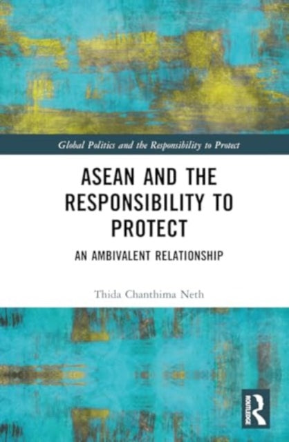 ASEAN and the Responsibility to Protect: An Ambivalent Relationship
