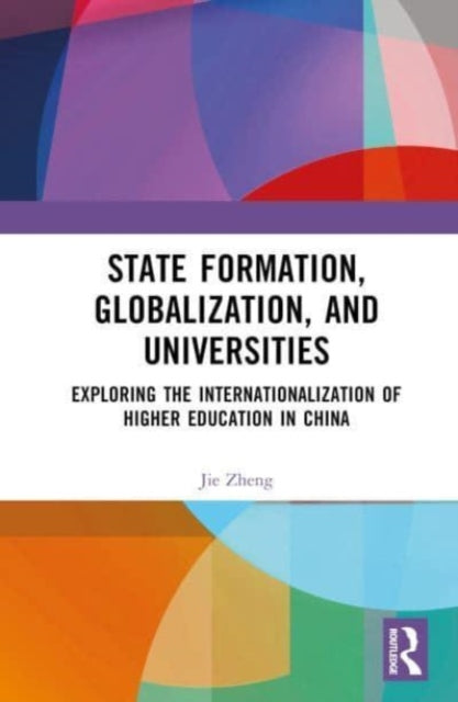 State Formation, Globalization, and Universities: Exploring the Internationalization of Higher Education in China