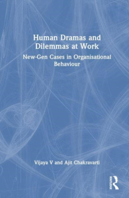 Human Dramas and Dilemmas at Work: New-Gen Cases in Organisational Behaviour