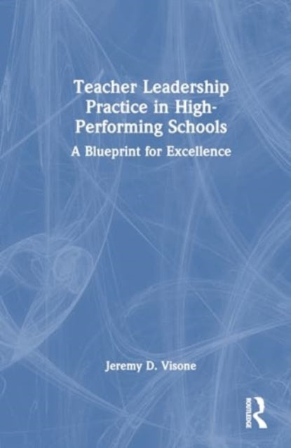 Teacher Leadership Practice in High-Performing Schools: A Blueprint for Excellence