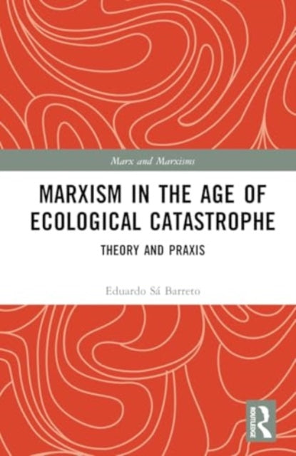 Marxism in the Age of Ecological Catastrophe: Theory and Praxis