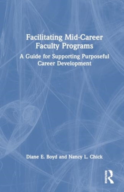 Facilitating Mid-Career Faculty Programs: A Guide for Supporting Purposeful Career Development