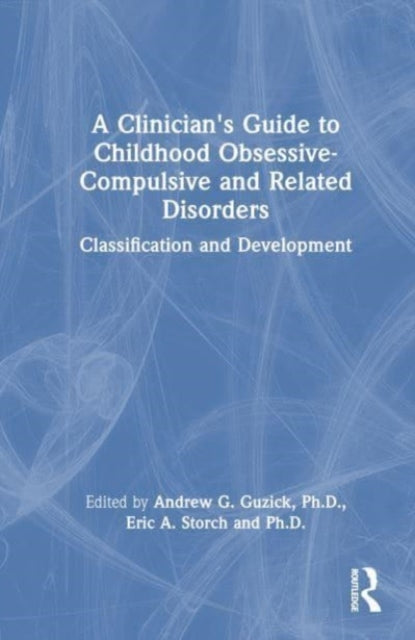 A Clinician's Guide to Childhood Obsessive-Compulsive and Related Disorders: Classification and Development