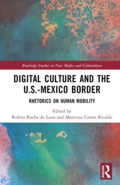 Digital Culture and the U.S.-Mexico Border: Rhetorics on Human Mobility