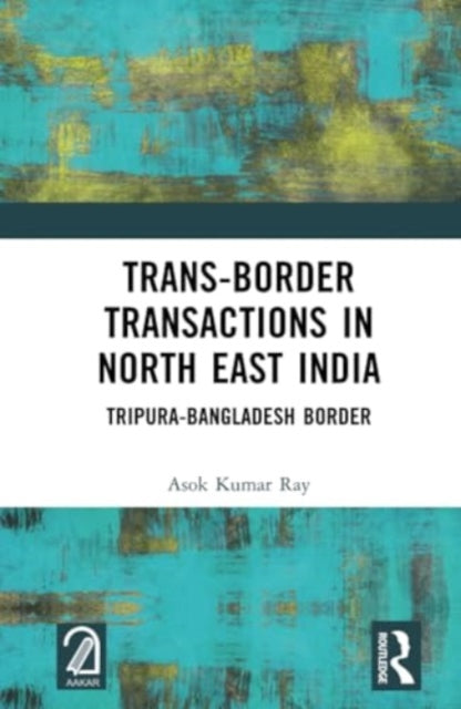 Trans-Border Transactions in North East India: Tripura-Bangladesh Border
