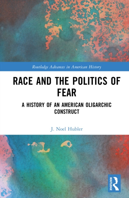 Race and the Politics of Fear: A History of an American Oligarchic Construct