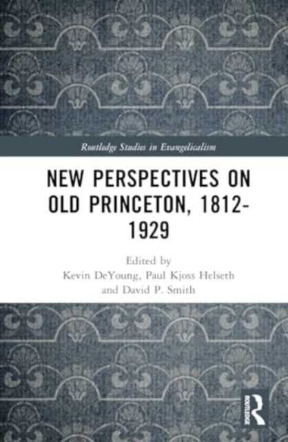 New Perspectives on Old Princeton, 1812–1929