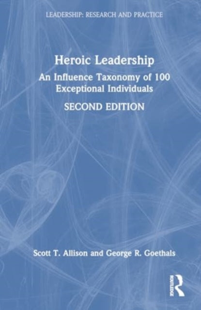 Heroic Leadership: An Influence Taxonomy of 100 Exceptional Individuals