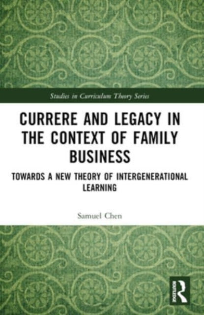 Currere and Legacy in the Context of Family Business: Towards a New Theory of Intergenerational Learning