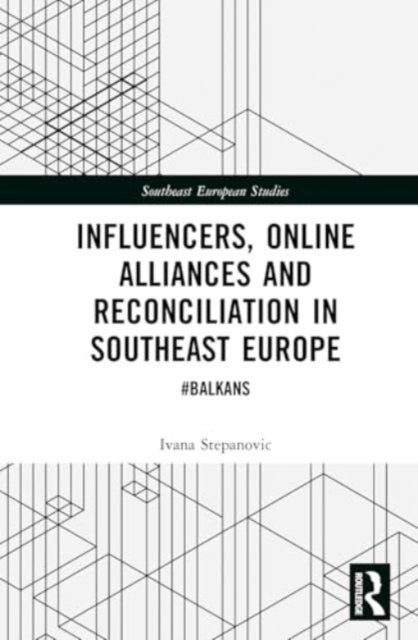 Influencers, Online Alliances and Reconciliation in Southeast Europe: #Balkans