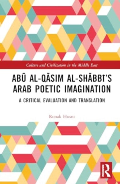 Abu al-Qasim al-Shabbi’s Arab Poetic Imagination: A Critical Evaluation and Translation