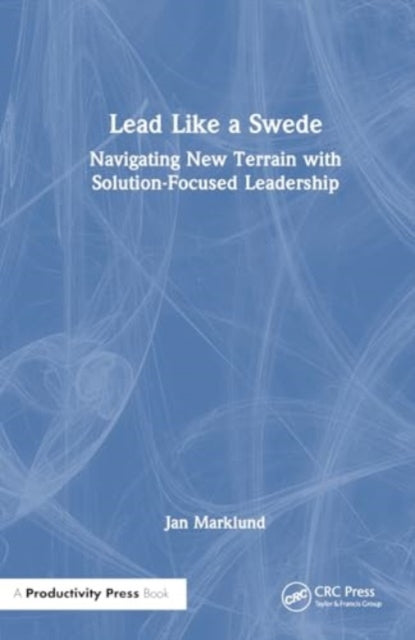 Lead Like a Swede: Navigating New Terrain with Solution-Focused Leadership