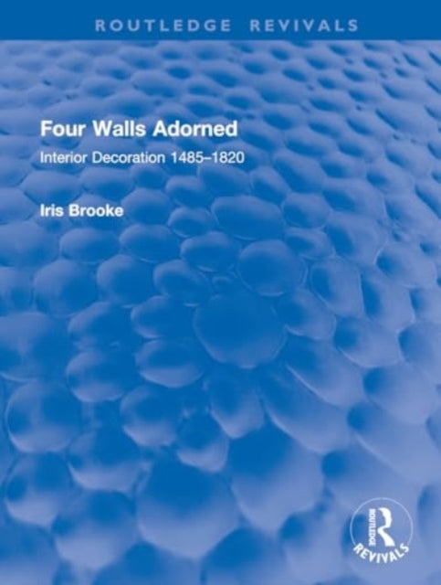Four Walls Adorned: Interior Decoration 1485–1820