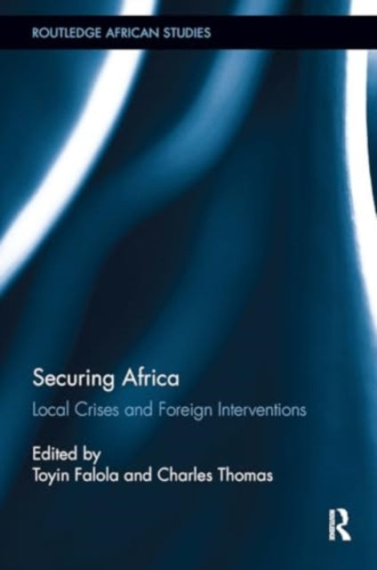 Securing Africa: Local Crises and Foreign Interventions