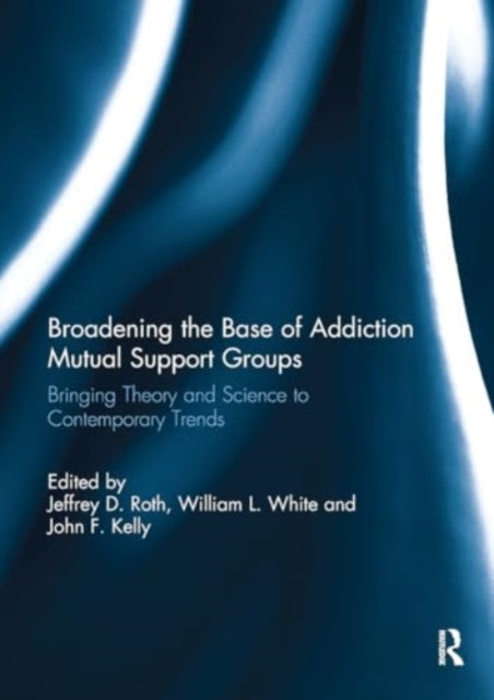 Broadening the Base of Addiction Mutual Support Groups: Bringing Theory and Science to Contemporary Trends