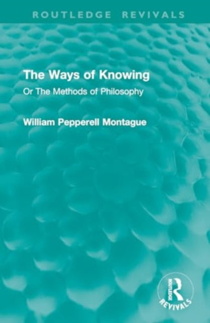 The Ways of Knowing: Or The Methods of Philosophy