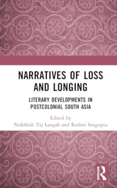 Narratives of Loss and Longing: Literary Developments in Postcolonial South Asia