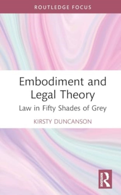 Embodiment and Legal Theory: Law in Fifty Shades of Grey