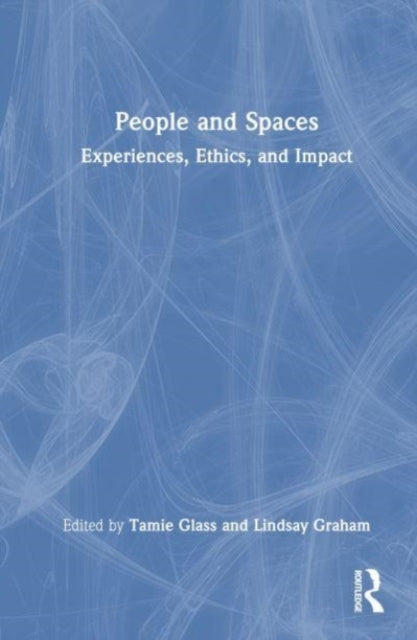 People and Spaces: Experiences, Ethics, and Intent