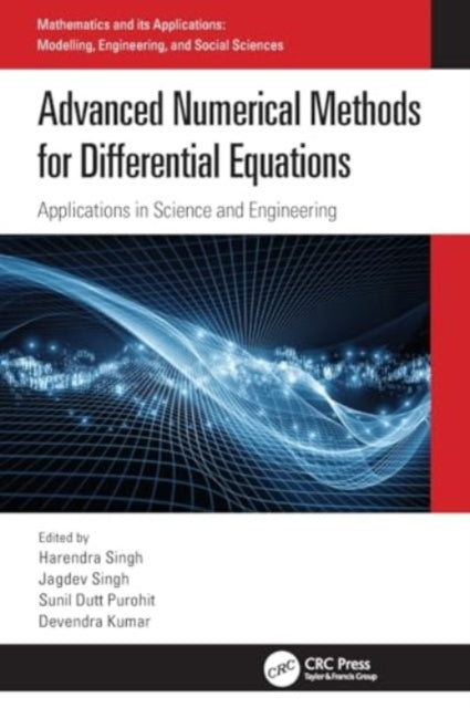Advanced Numerical Methods for Differential Equations: Applications in Science and Engineering