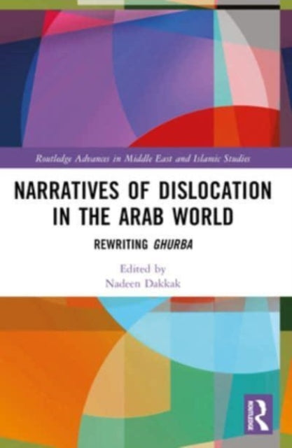 Narratives of Dislocation in the Arab World: Rewriting Ghurba