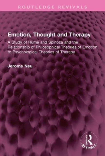 Emotion, Thought and Therapy: A Study of Hume and Spinoza and the Relationship of Philosophical Theories of Emotion to Psychological Theories of Therapy