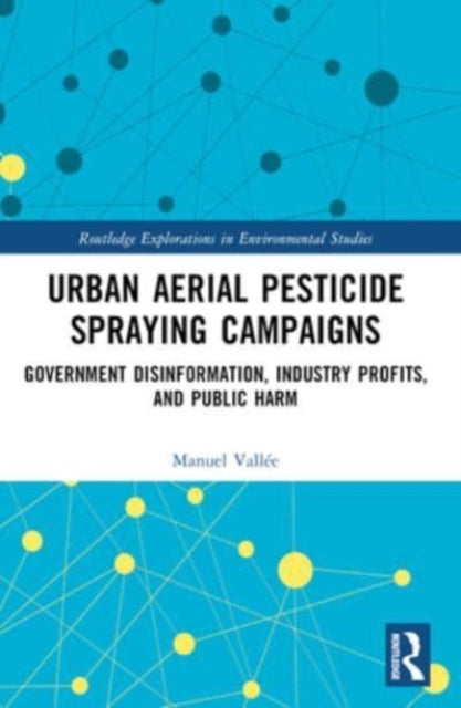 Urban Aerial Pesticide Spraying Campaigns: Government Disinformation, Industry Profits, and Public Harm
