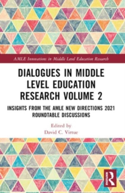 Dialogues in Middle Level Education Research Volume 2: Insights from the AMLE New Directions 2021 Roundtable Discussions