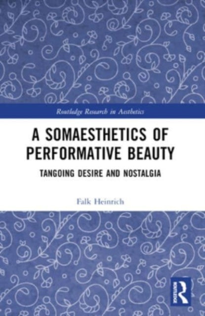 A Somaesthetics of Performative Beauty: Tangoing Desire and Nostalgia