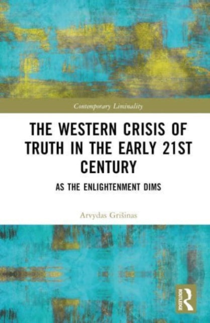 The Western Crisis of Truth in the Early 21st Century: As the Enlightenment Dims