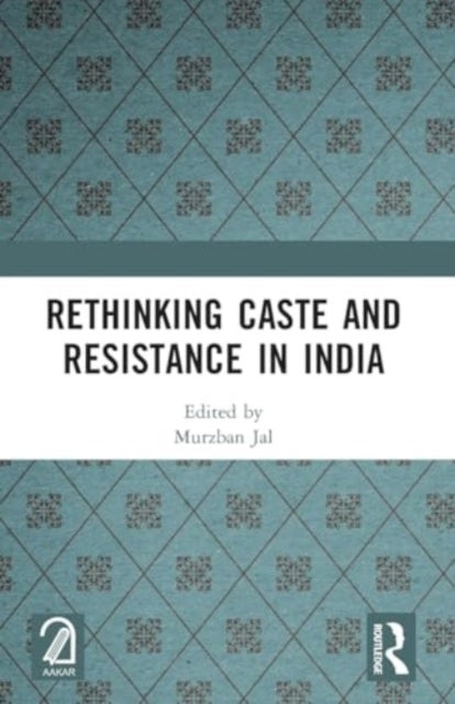 Rethinking Caste and Resistance in India