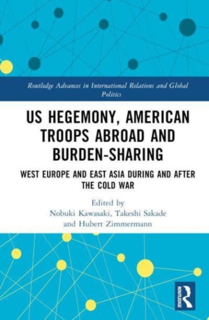 US Hegemony, American Troops Abroad and Burden-Sharing: West Europe and East Asia during and after the Cold War