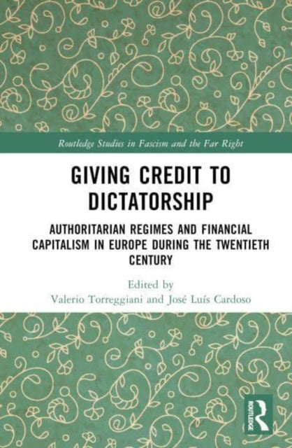 Giving Credit to Dictatorship: Authoritarian Regimes and Financial Capitalism in Europe during the Twentieth Century