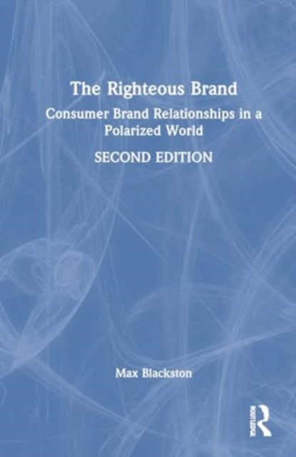 The Righteous Brand: Consumer Brand Relationships in a Polarized World