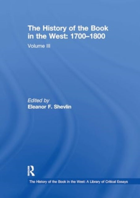 The History of the Book in the West: 1700–1800: Volume III