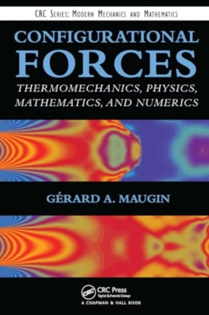 Configurational Forces: Thermomechanics, Physics, Mathematics, and Numerics