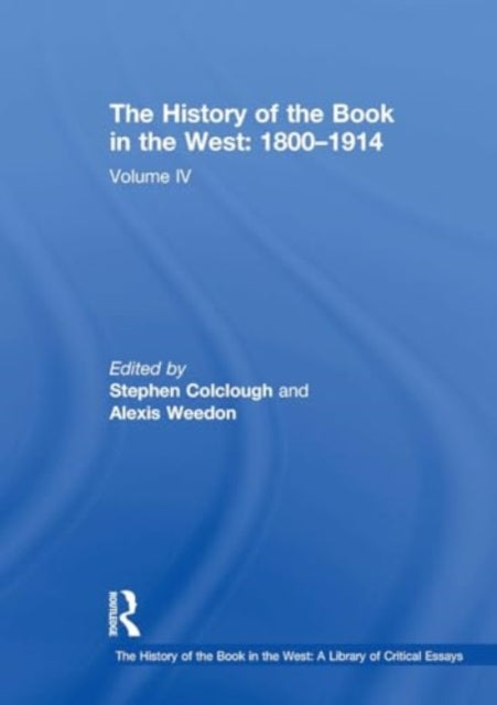 The History of the Book in the West: 1800–1914: Volume IV