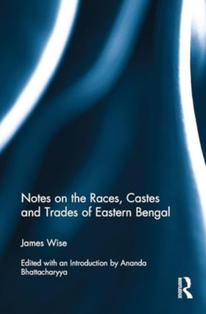 Notes on the Races, Castes and Trades of Eastern Bengal