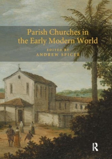 Parish Churches in the Early Modern World